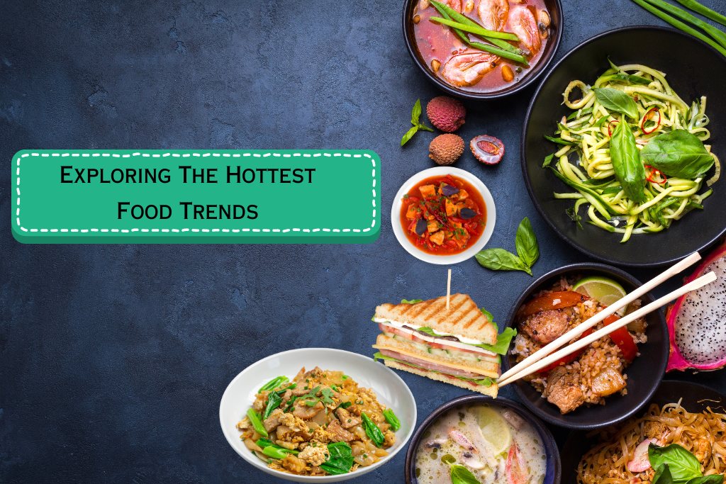 Exploring the Hottest Food Trends